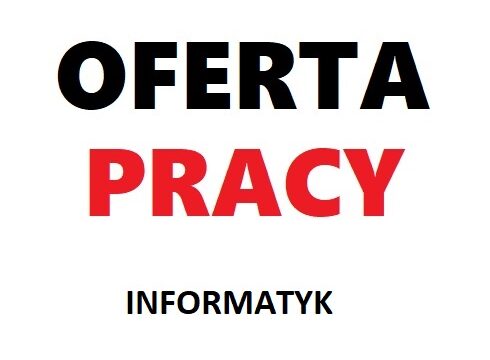 Uwaga! Nabór na wolne stanowisko pracy specjalista informatyk